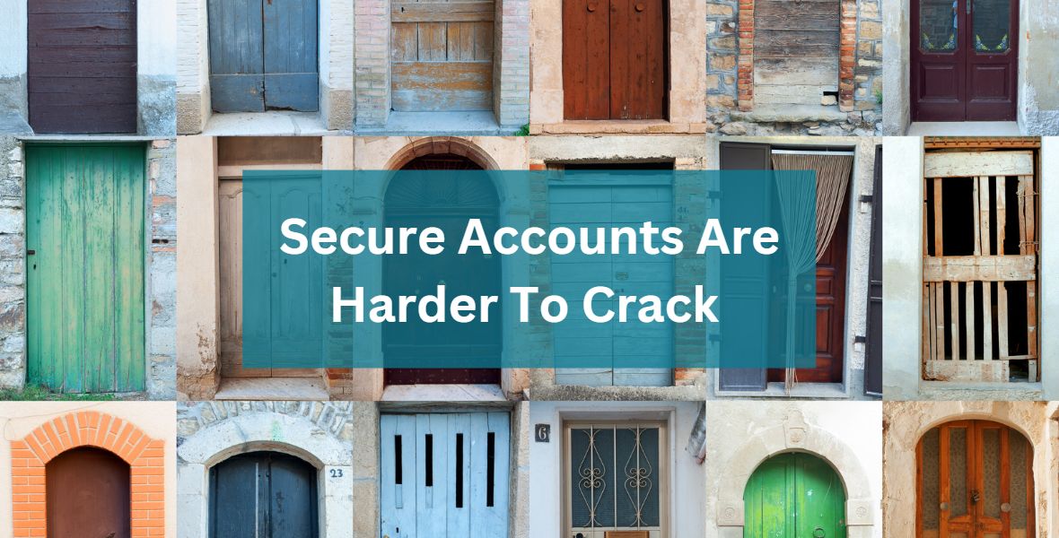 Secure Accounts Are Harder To Crack Secure Accounts Are Harder To Crack